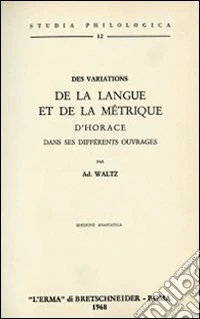 Des variations de la langue et de la métrique d'Horace dans ses différents ouvrages (rist. anast. 1881) libro