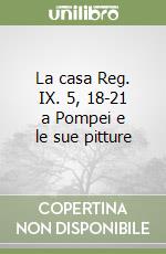 La casa Reg. IX. 5, 18-21 a Pompei e le sue pitture libro