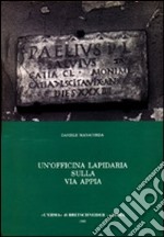 Un'officina lapidaria sulla via Appia. Studio archeologico sull'epigrafia sepolcrale d'età giulio-claudia libro