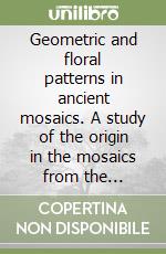 Geometric and floral patterns in ancient mosaics. A study of the origin in the mosaics from the classical period to the age of Augustus