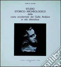 Studio storico-archeologico della costa occidentale del Golfo arabico in età ellenistica libro
