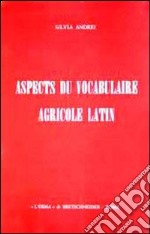 Aspects du vocabulaire agricole latin