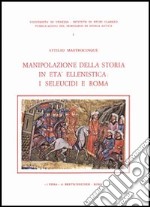 Manipolazione della storia in età ellenistica: i seleucidi e Roma libro