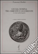 Giulia Domna tra Oriente e Occidente. Le fonti archeologiche libro