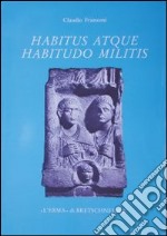 Habitus atque habitudo militis. Monumenti funerari di militari nella Cisalpina romana libro