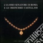 L'ultimo senatore di Roma e le oreficerie Castellani (Roma, 21 aprile-28 giugno 1987) libro