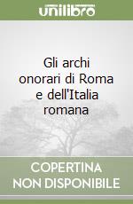 Gli archi onorari di Roma e dell'Italia romana