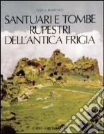 Santuari e tombe rupestri dell'antica Frigia e un'indagine sulle tombe della Licia