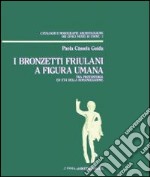 I bronzetti friulani a figura umana tra protostoria ed età della romanizzazione