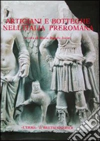 Artigiani e botteghe nell'Italia preromana. Studi sulla coroplastica di area etrusco-laziale-campana libro