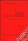 La civiltà bizantina: oggetti e messaggio. Fonti diplomatiche e società delle province libro