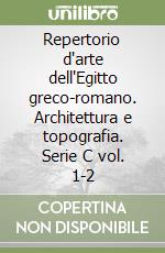 Repertorio d'arte dell'Egitto greco-romano. Architettura e topografia. Serie C vol. 1-2