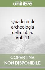 Quaderni di archeologia della Libia. Vol. 11 libro