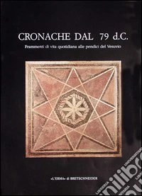 Cronache dal 79 d. C. Frammenti di vita quotidiana alle pendici del Vesuvio libro