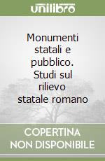 Monumenti statali e pubblico. Studi sul rilievo statale romano libro
