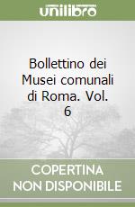 Bollettino dei Musei comunali di Roma. Vol. 6 libro