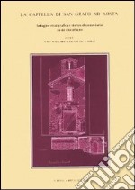 La cappella di San Grato ad Aosta. Indagine stratigrafica e storico-documentaria su un sito urbano