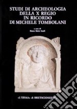 Studi di archeologia della X Regio in ricordo di Michele Tombolani