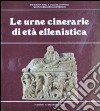 Le urne cinerarie di età ellenistica libro di Sannibale Maurizio