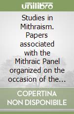 Studies in Mithraism. Papers associated with the Mithraic Panel organized on the occasion of the Congress of the Internat. Association for the History of religions