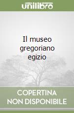 Il museo gregoriano egizio libro