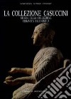 La collezione Casuccini. Vol. 1: Storia della collezione. Ceramica ellenistica libro