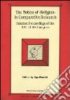 The notion of «Religion» in comparative research. Selected proceedings of the 16th Congress of the International association for the history of religions libro di Bianchi U. (cur.)