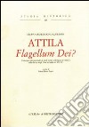 Attila. Flagellum Dei? Atti del Convegno internazionale di studi sulla figura di Attila e sulla discesa degli unni in Italia nel 452 d. C. libro