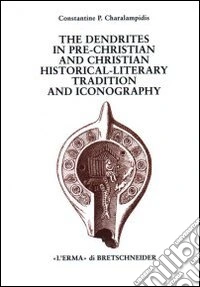 The dendrites in pre-Christian and Christian historical-literary tradition and iconography libro