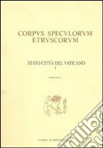 Corpus speculorum etruscorum. Stato della Città del Vaticano. Vol. 1: Città del Vaticano, Museo profano della Biblioteca Apostolica Vaticana...