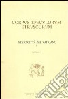 Corpus speculorum etruscorum. Stato della Città del Vaticano. Vol. 1: Città del Vaticano, Museo profano della Biblioteca Apostolica Vaticana... libro