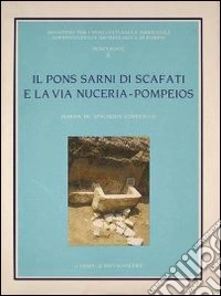 Il pons Sarni di Scafati e la via Nuceria-Pompeios libro