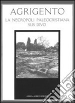 Agrigento. La necropoli paleocristiana sub divo libro