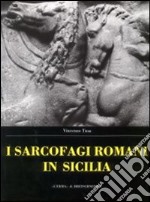 Sarcofagi romani in Sicilia. Ediz. illustrata libro