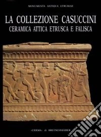 La collezione Casuccini. Vol. 2: Ceramica attica, etrusca e falisca