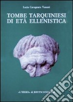 Tombe tarquiniesi di età ellenistica. Catalogo di 26 tombe a camera scoperte dalla Fondazione Lerici in località Calvario. Ediz. illustrata libro