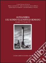 Alessandria e il mondo ellenistico-romano. Atti del 2° Congresso internazionale italo-egiziano (Alessandria, 23-27 novembre 1992) libro