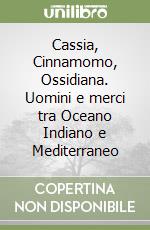 Cassia, Cinnamomo, Ossidiana. Uomini e merci tra Oceano Indiano e Mediterraneo