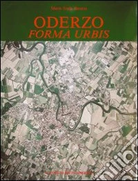 Oderzo. Forma urbis. Saggio di topografia antica libro