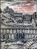 Il palatino nel Medioevo. Archeologia e topografia (secoli VI-XIII) libro