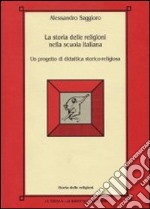 La storia delle religioni nella scuola italiana. Un progetto di didattica storico-religiosa libro