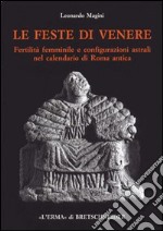 Le feste di Venere. Fertilità femminile e configurazioni astrali nel calendario di Roma antica libro