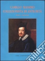 Camillo Massimo collezionista e di antichità. Fonti e materiali libro