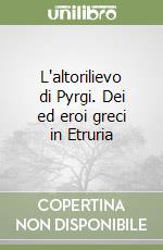 L'altorilievo di Pyrgi. Dei ed eroi greci in Etruria libro
