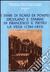 I diari di scavo di Pompei, Ercolano e Stabiae di Francesco e Pietro La Vega (1764-1810) libro