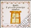 Barth il piccolo principe etrusco libro di Putini Elisabetta Baccani Costanza