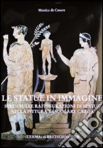 Le statue in immagine. Studi sulla raffigurazione di statue nella pittura vascolare greca libro