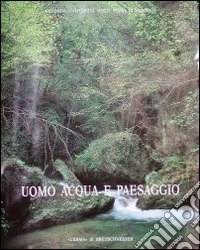 Uomo, acqua e paesaggio. Atti dell'Incontro di studio sul tema dell'irreggimentazione delle acque e trasformazione del paesaggio antico (S. Maria Capua Vetere, 1996) libro