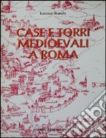 Case e torri medioevali a Roma. Documentazione, storia e sopravvivenza di edifici medioevali nel tessuto urbano di Roma