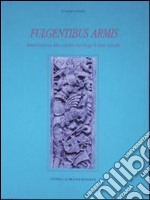 Fulgentibus armis. Introduzione allo studio dei fregi d'armi antichi